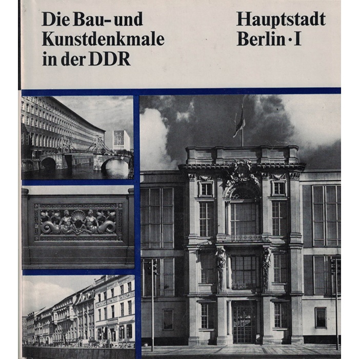 Die Bau- und Kunstdenkmale in der DDR - Hauptstadt Berlin I