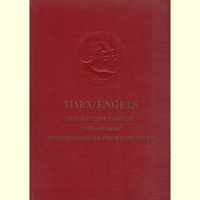 Karl Marx und Friedrich Engels - Die Heilige Familie und andere philosophische Frühschriften