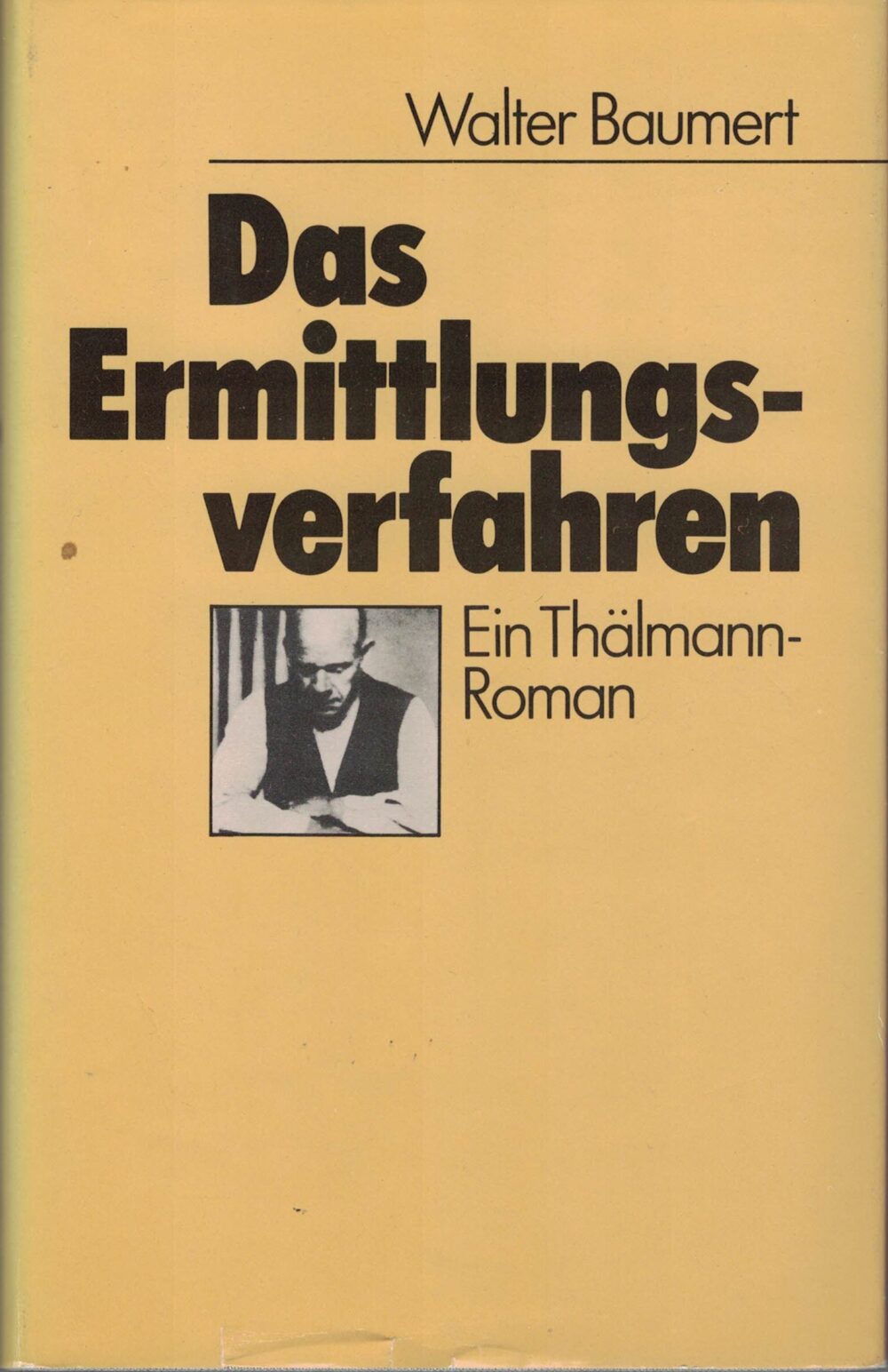 Walter Baumert - Das Ermittlungsverfahren - Ein Thälmann-Roman