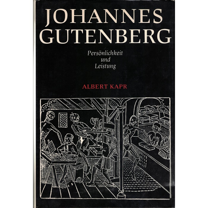 Albert Kapr - Johannes Gutenberg - Persönlichkeit und Leistung