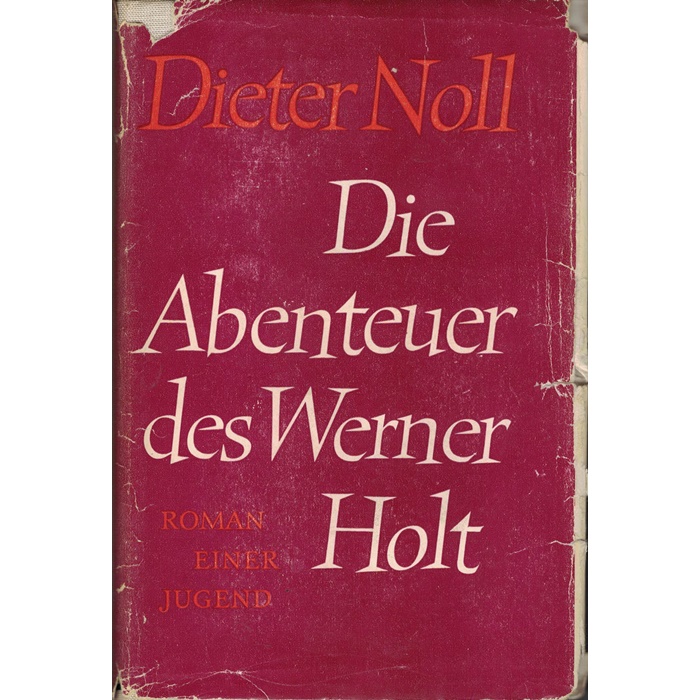 Dieter Noll - die Abenteuer des Werner Holt -Roman einer Jugend - Roman einer Heimkehr