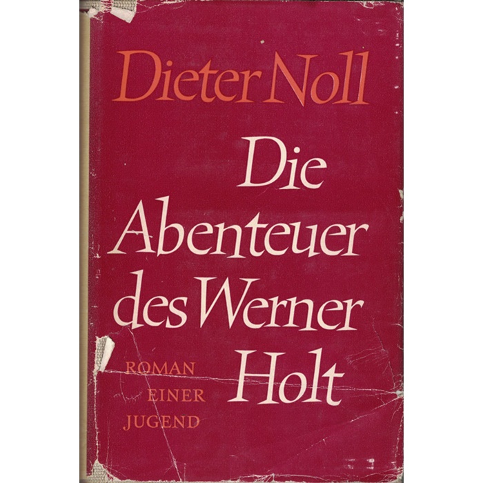 Dieter Noll - die Abenteuer des Werner Holt -Roman einer Jugend - Roman einer Heimkehr