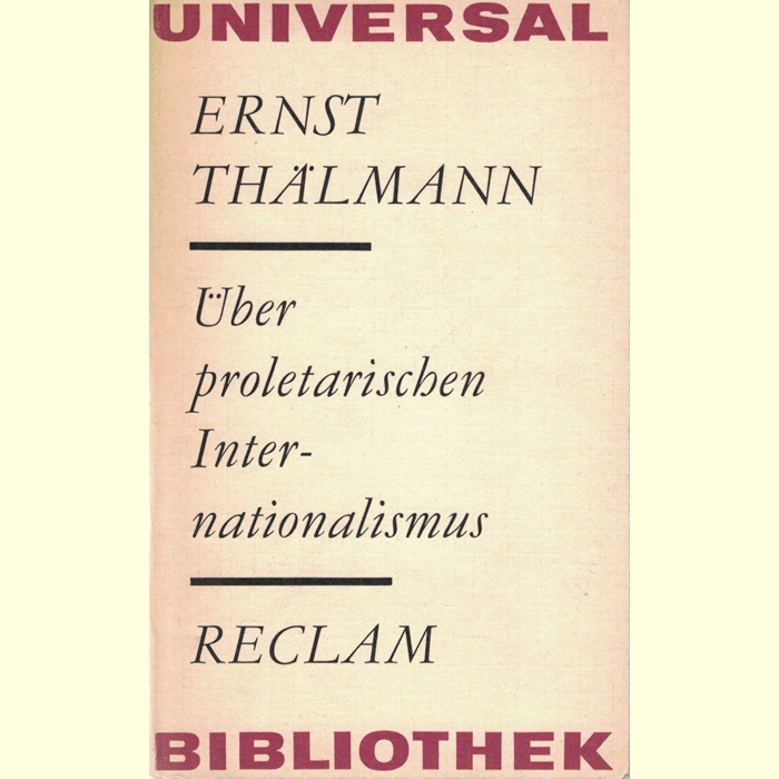 Ernst Thälmann - Über proletarischen Internationalismus - Reden und Artikel