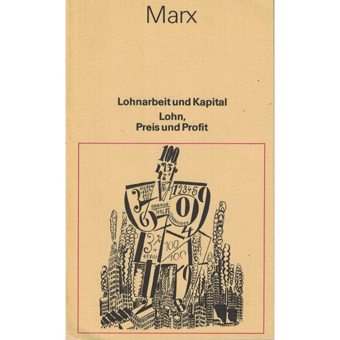 Karl Marx - Lohnarbeit und Kapital - Lohn, Preis und Profit
