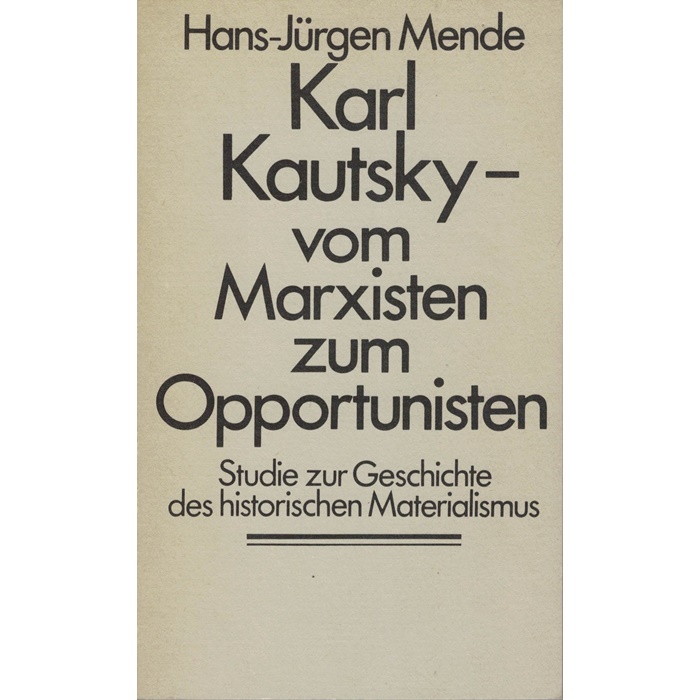H. M. Mende, Karl Kautsky - vom Marxisten zum Opportunisten