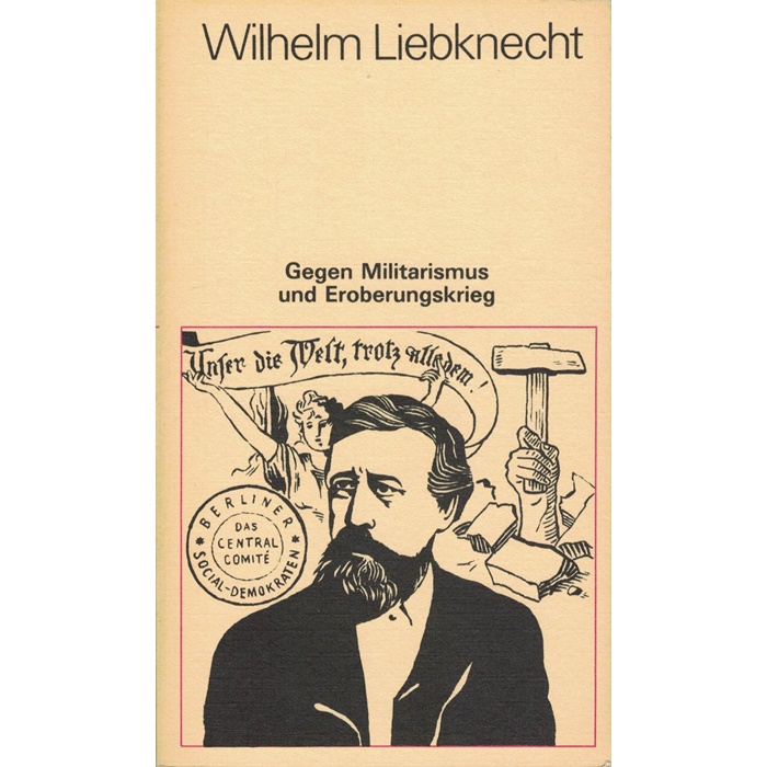 Wilhelm Liebknecht, Gegen Militarismus und Eroberungskrieg
