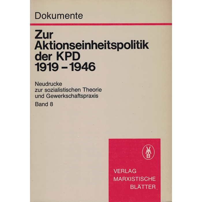 Dokumente - Zur Aktionseinheitspolitik der KPD 1919 - 1946