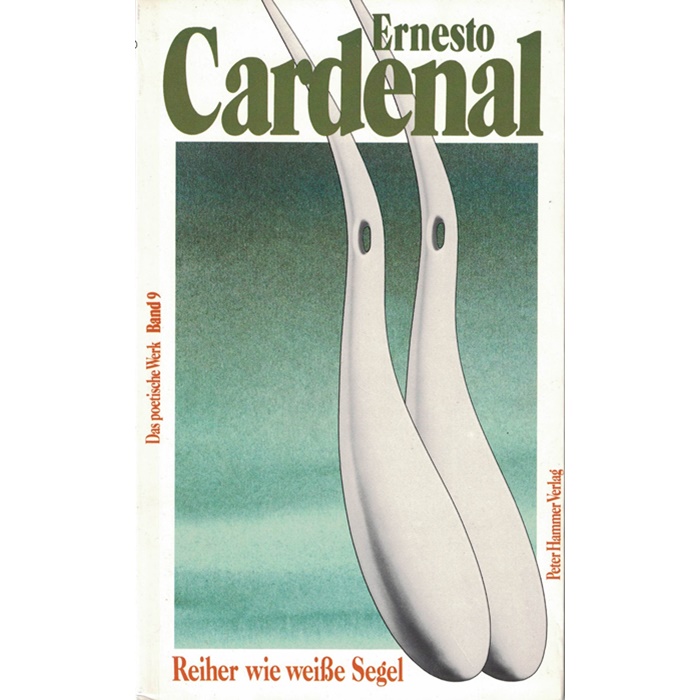 Ernesto Cardenal, Arbeiten in Holz und Lehm, Band 9 von Das poetische Werk - Reiher wie weiße Segel