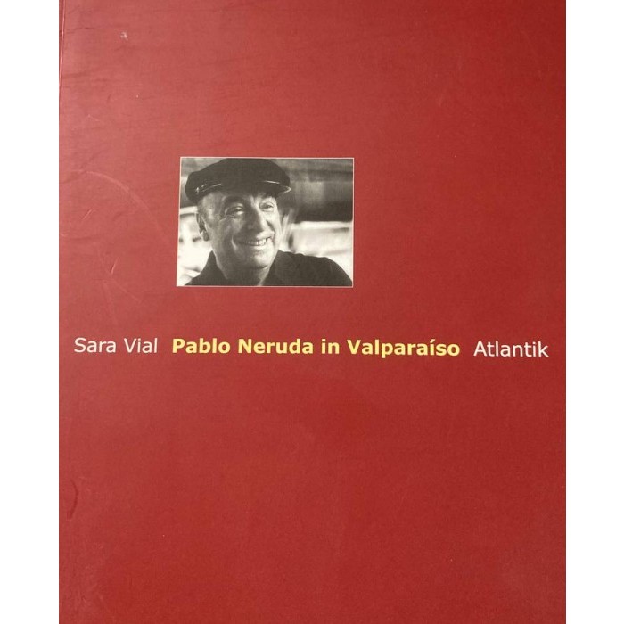 Vial, Sara "Pablo Neruda in Valparaíso"