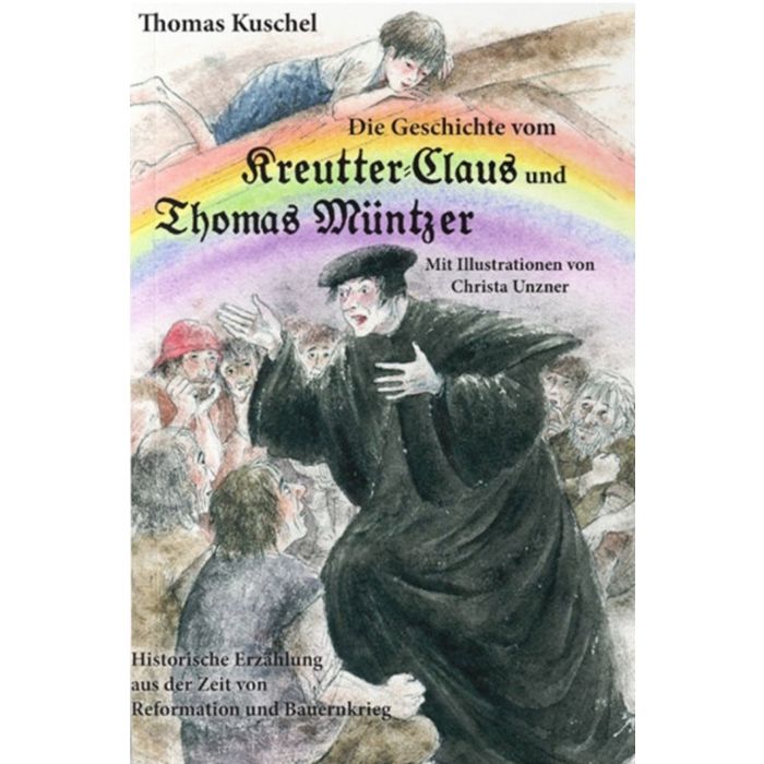 Kuschel, Thomas "Die Geschichte vom Kreutter-Claus und Thomas Müntzer"