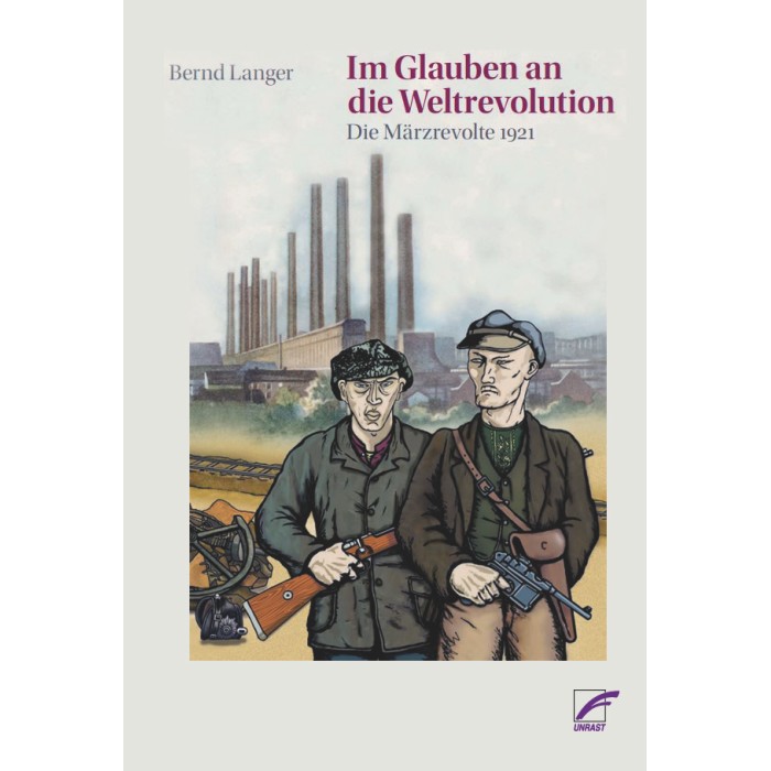 Langer, Bernd "Im Glauben an die Weltrevolution. Die Märzrevolte 1921"