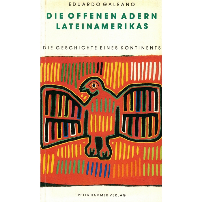 Galeano, Eduardo "Die offenen Adern Lateinamerikas"