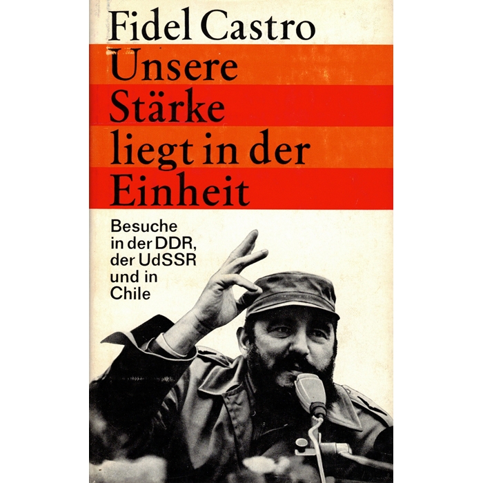 Castro, Fidel "Unsere Stärke liegt in der Einheit"