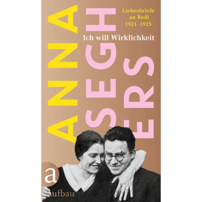 Seghers, Anna "Ich will Wirklichkeit"